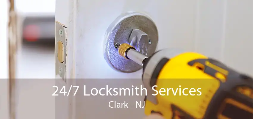 24/7 Locksmith Services Clark - NJ