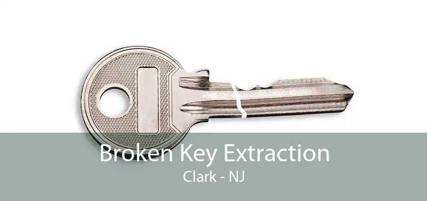 Broken Key Extraction Clark - NJ