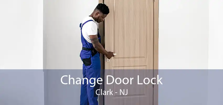 Change Door Lock Clark - NJ