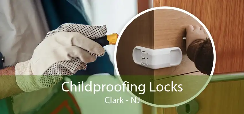 Childproofing Locks Clark - NJ