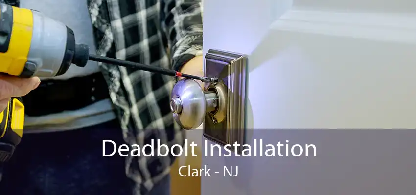 Deadbolt Installation Clark - NJ
