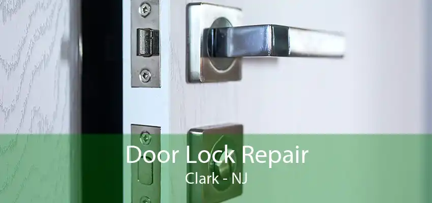 Door Lock Repair Clark - NJ