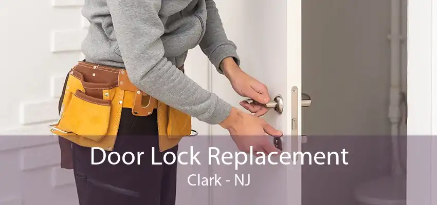 Door Lock Replacement Clark - NJ