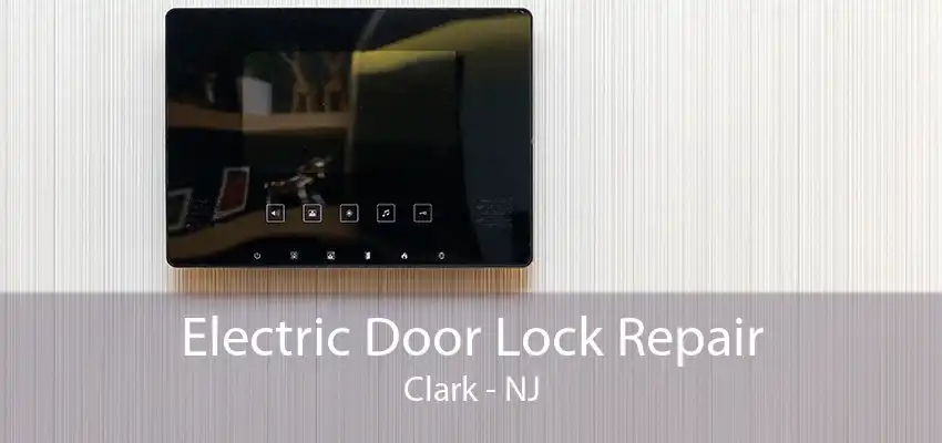 Electric Door Lock Repair Clark - NJ