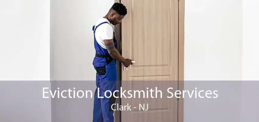 Eviction Locksmith Services Clark - NJ