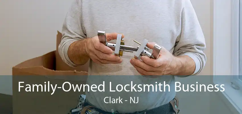 Family-Owned Locksmith Business Clark - NJ