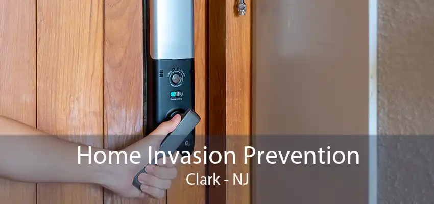 Home Invasion Prevention Clark - NJ