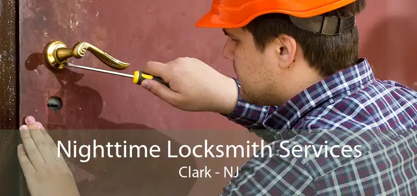Nighttime Locksmith Services Clark - NJ
