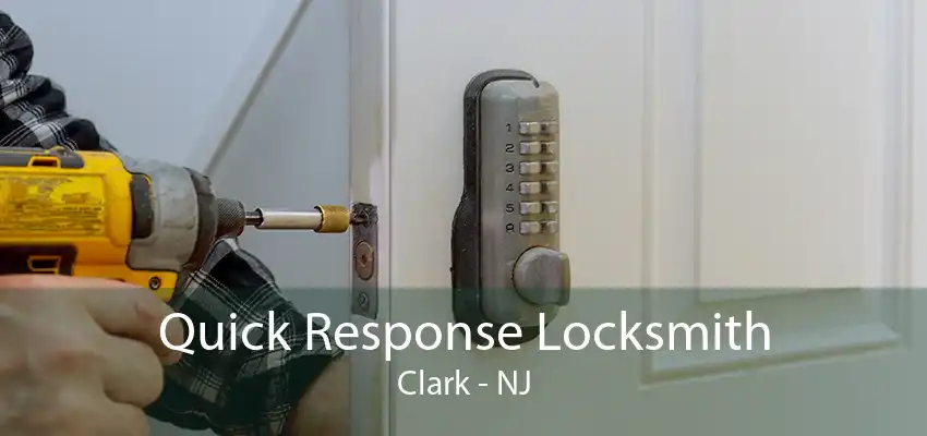 Quick Response Locksmith Clark - NJ