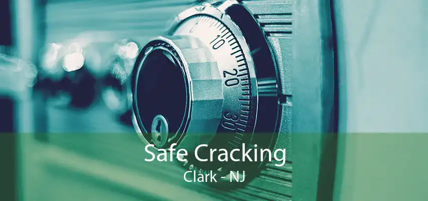 Safe Cracking Clark - NJ